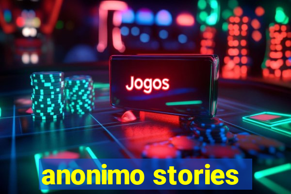 anonimo stories